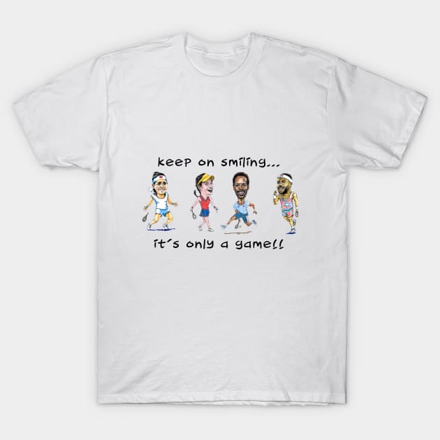 Keep on smiling... it's only a game tennis stars T-Shirt by dizzycat-biz